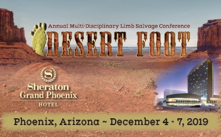 Desert Foot 2019 Conference, Sheraton Grand Phoenix, Phoenix, AZ – December 4 – 7, 2019