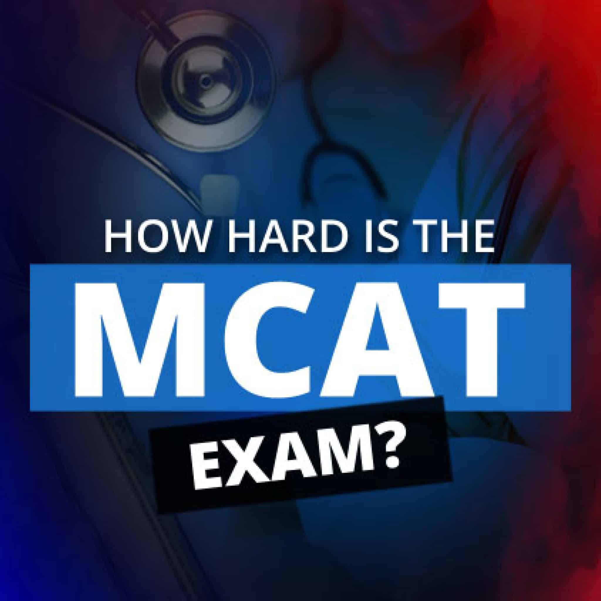 How Hard Is The MCAT Exam? - Crush Your Exam!