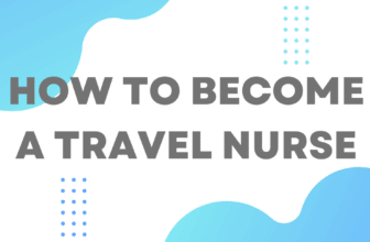 How To Become A Travel Nurse: What You Need To Know