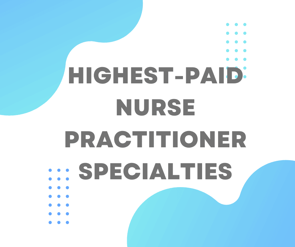 Highest-Paid Nurse Practitioner Specialties
