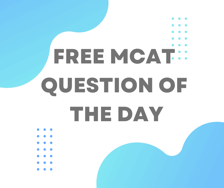Free MCAT Question of the day
