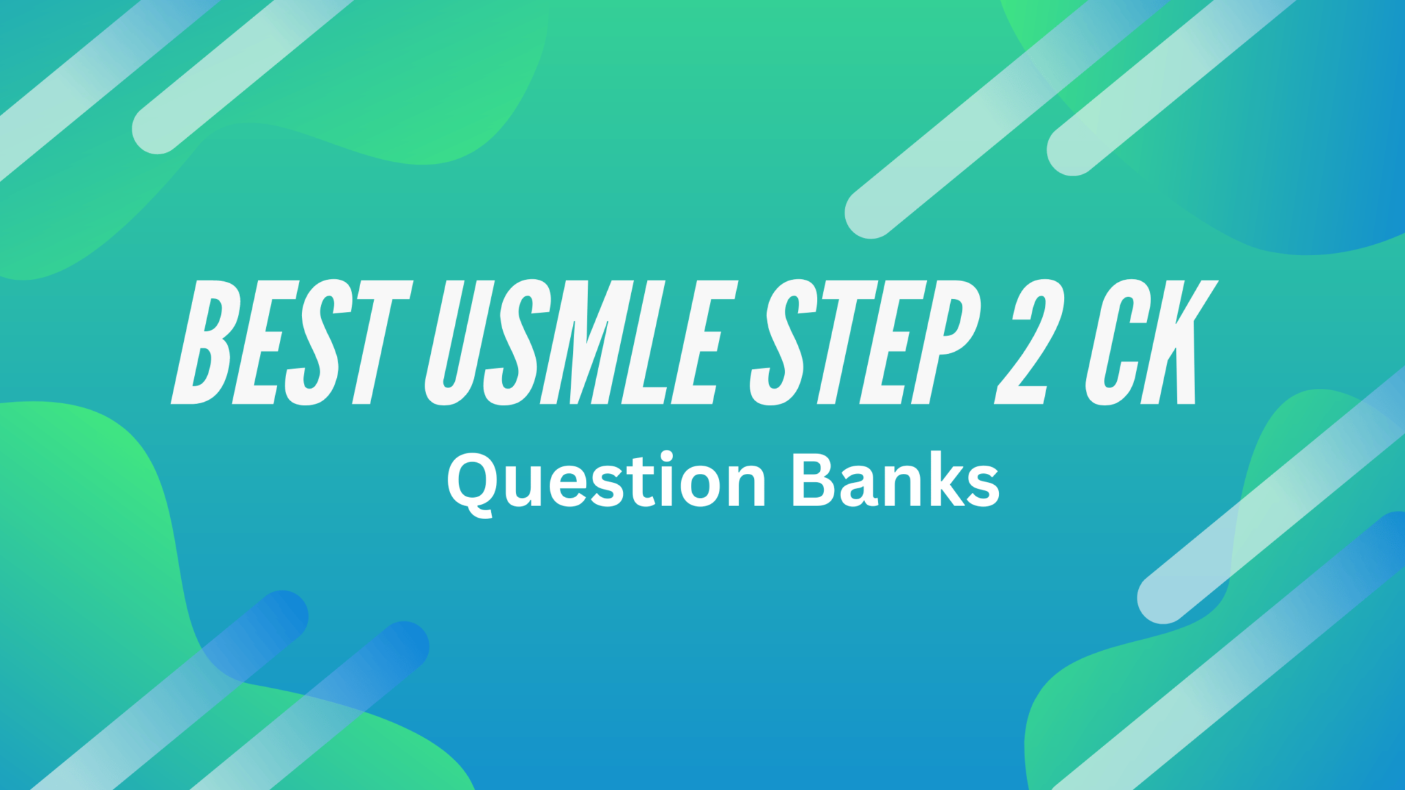 5 Best USMLE Step 2 CK Question Banks of 2024